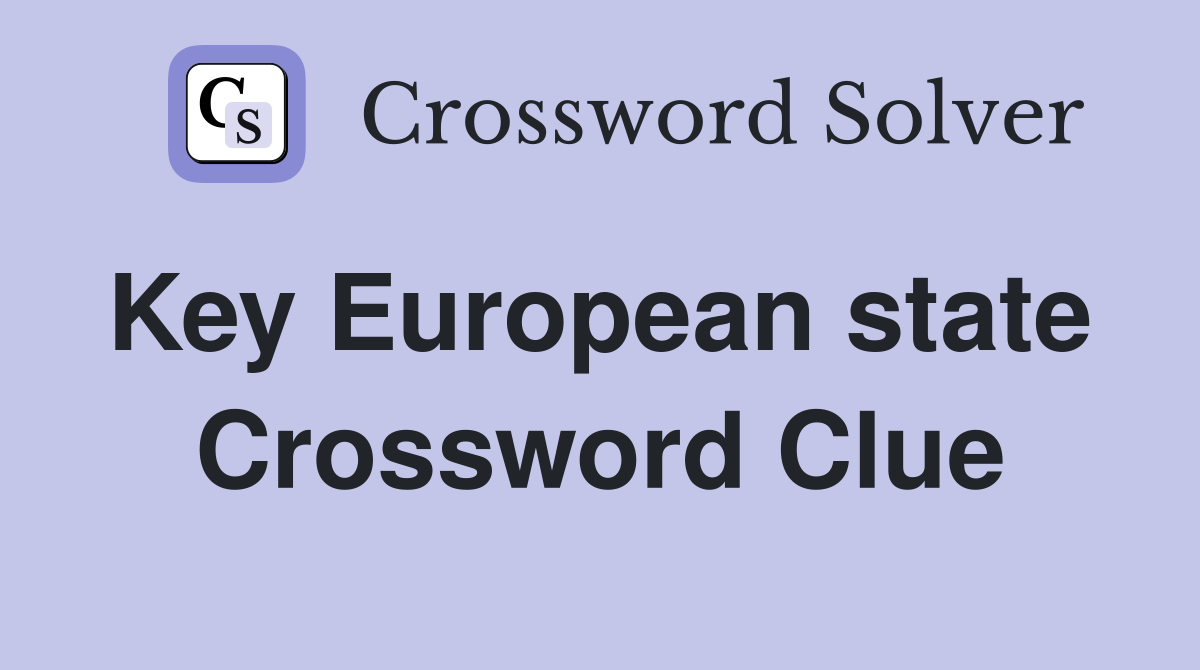 Key European state  Crossword Clue