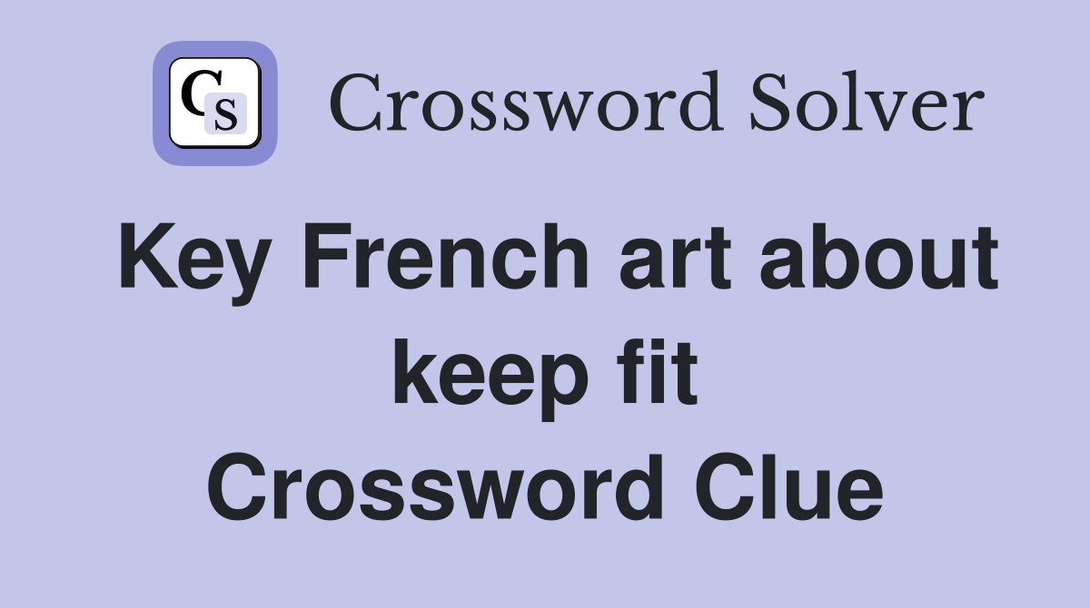Key French art about keep fit Crossword Clue