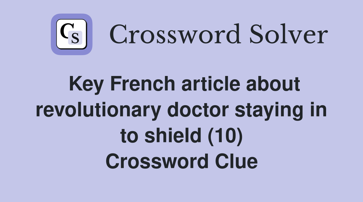 Key French article about revolutionary doctor staying in to shield (10) Crossword Clue