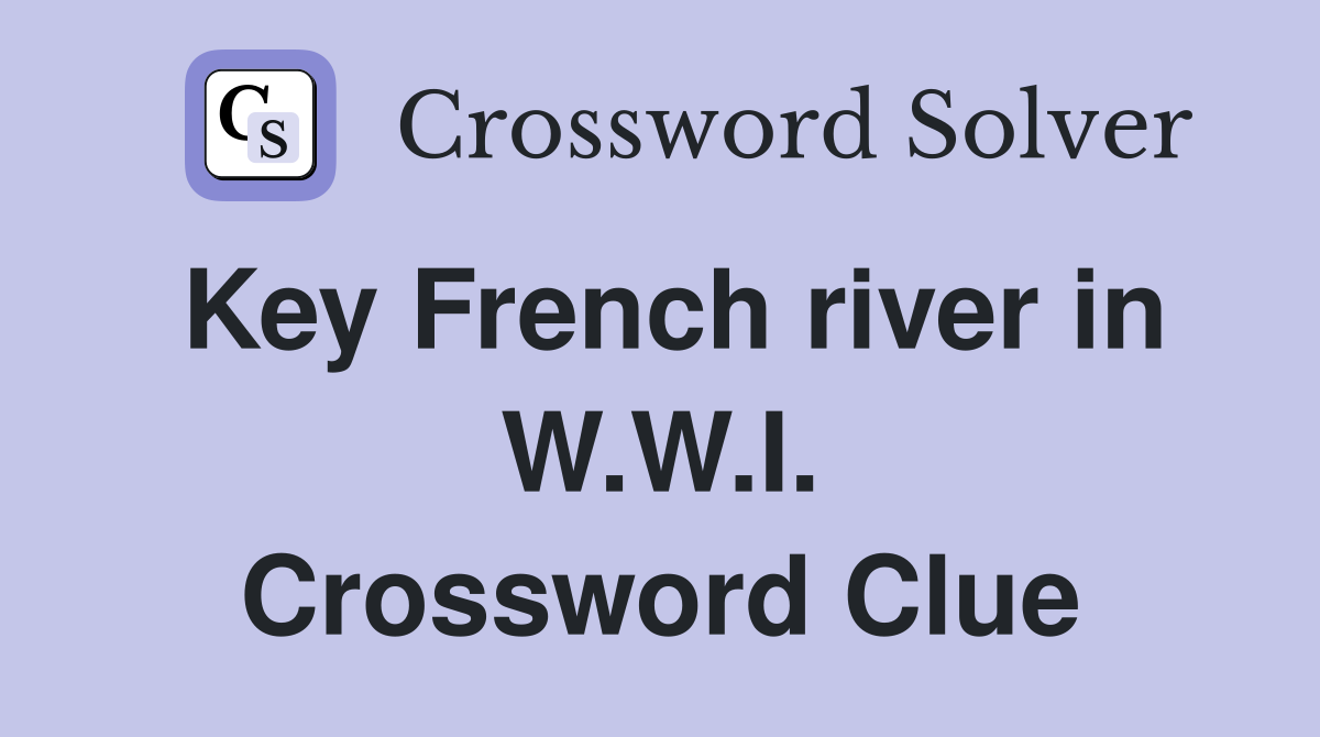 Key French river in W.W.I. Crossword Clue