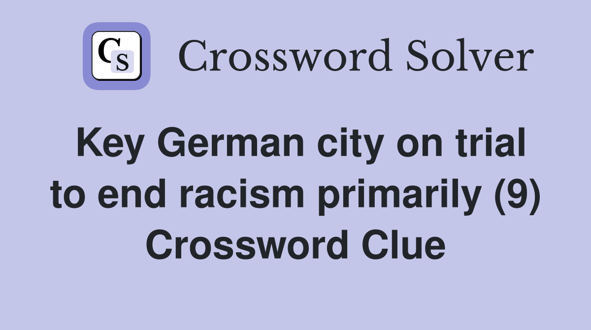 Key German city on trial to end racism primarily (9) Crossword Clue