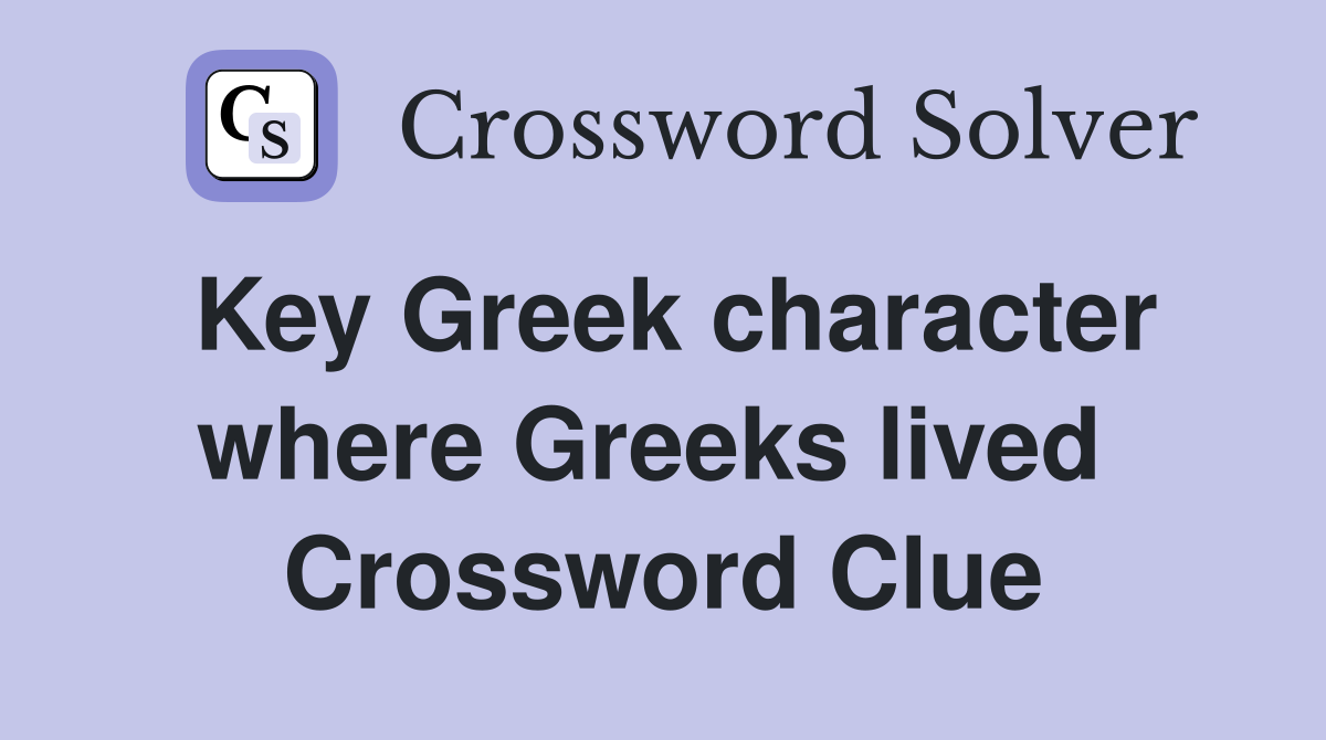 Key Greek character where Greeks lived  Crossword Clue