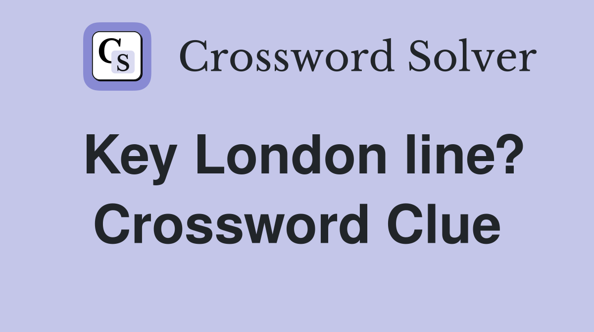 Key London line? Crossword Clue
