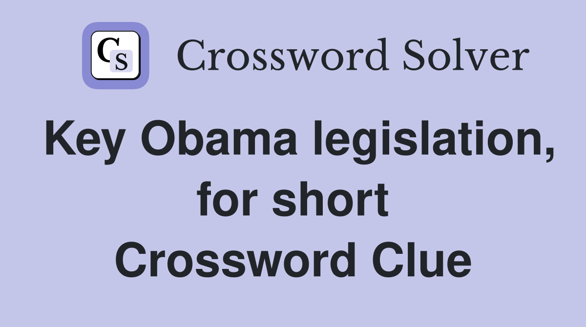 Key Obama legislation, for short Crossword Clue