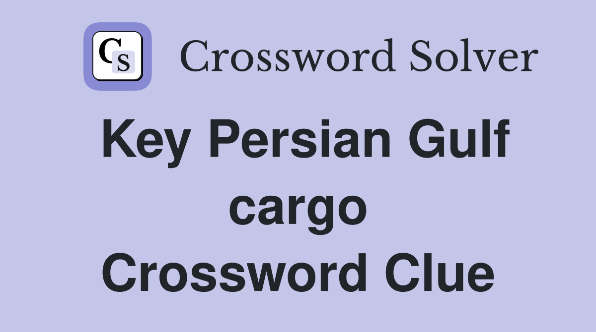 Key Persian Gulf cargo Crossword Clue