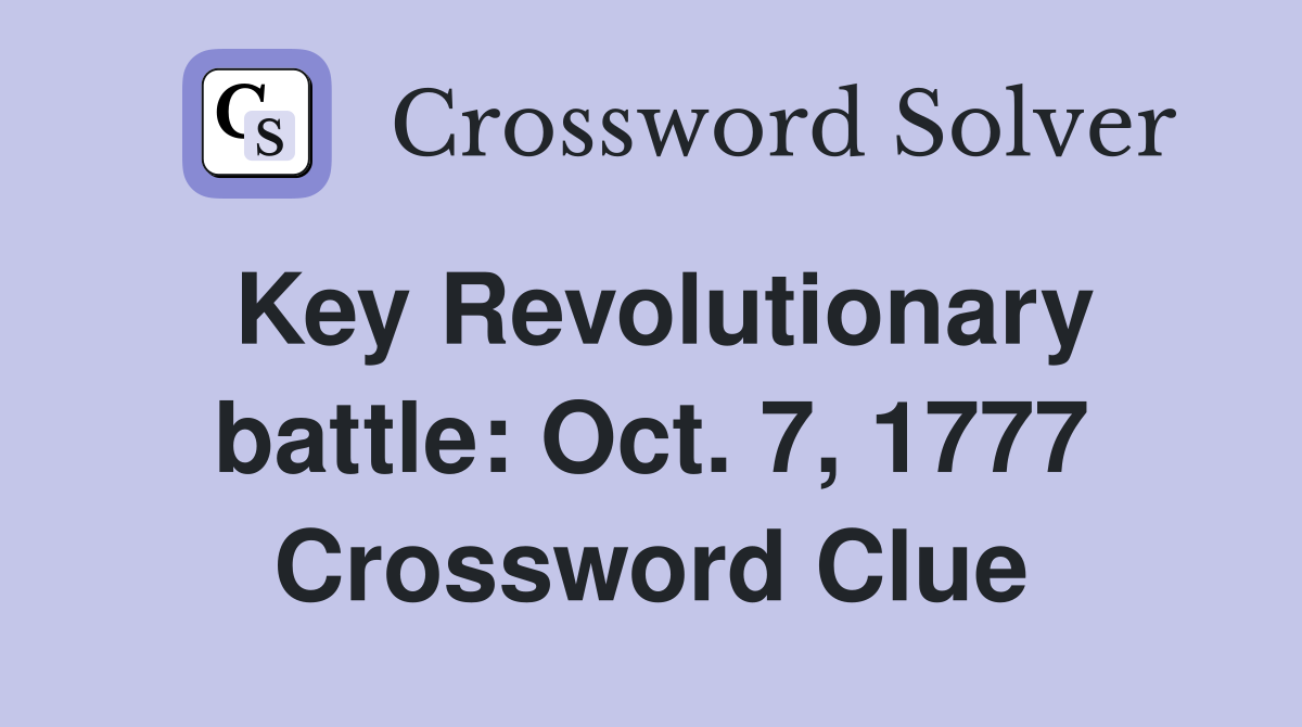 Key Revolutionary battle: Oct. 7, 1777 Crossword Clue
