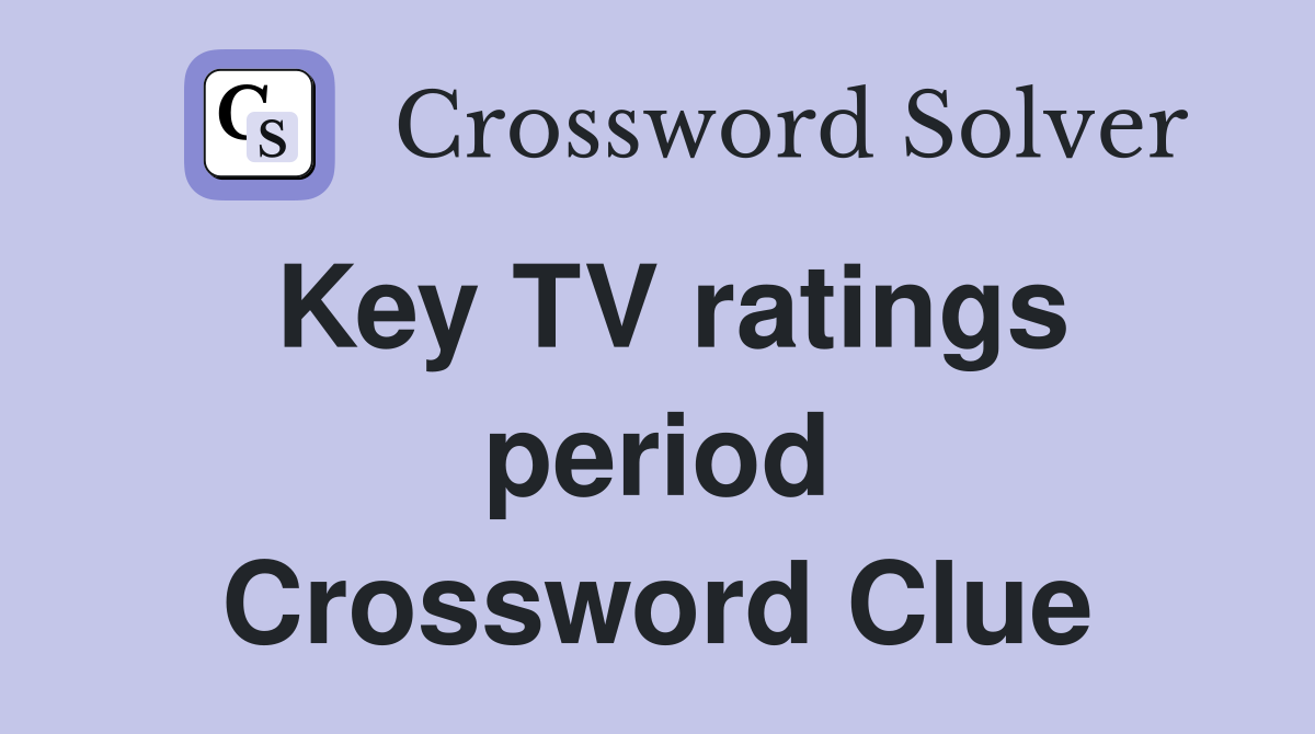 Key TV ratings period Crossword Clue