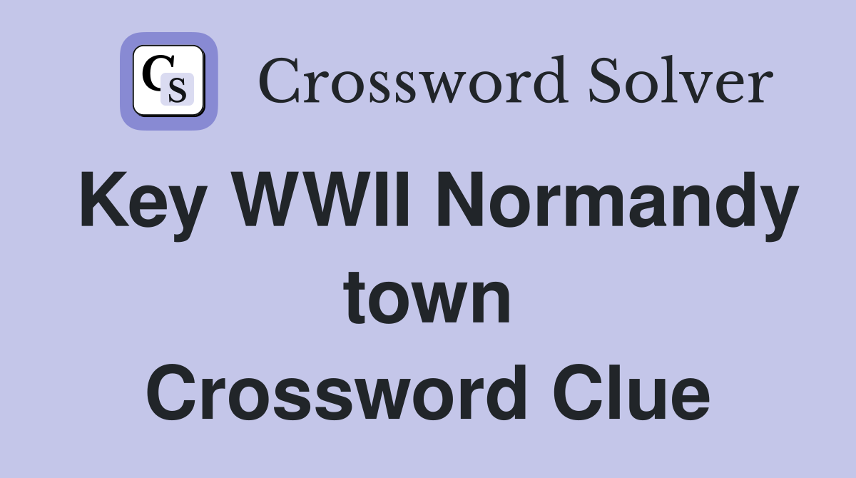 Key WWII Normandy town Crossword Clue