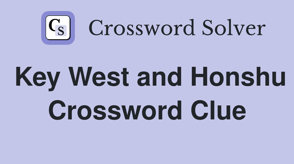 Key West and Honshu Crossword Clue