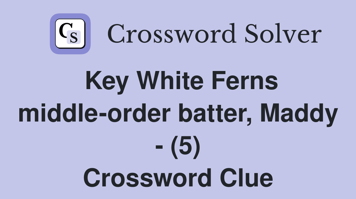 Key White Ferns middle-order batter, Maddy - (5) Crossword Clue