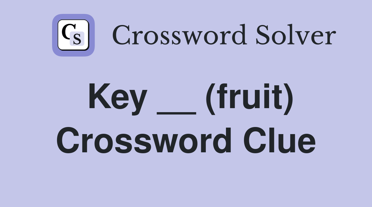 Key __ (fruit) Crossword Clue