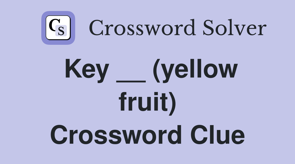 Key __ (yellow fruit) Crossword Clue