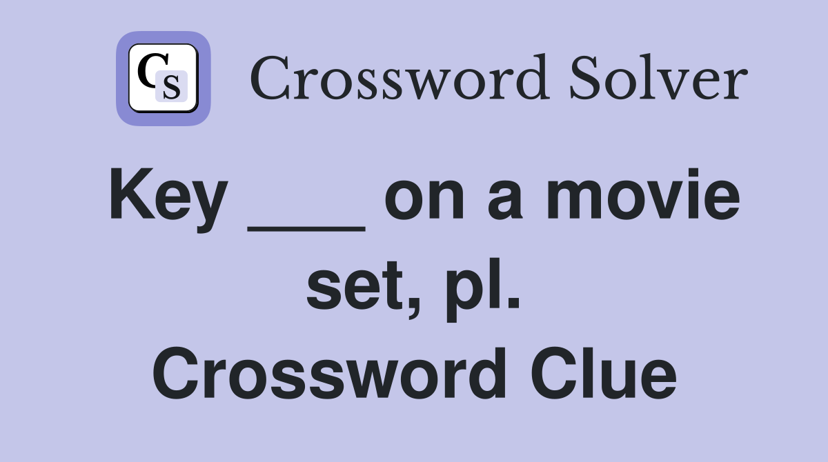 Key ___ on a movie set, pl. Crossword Clue