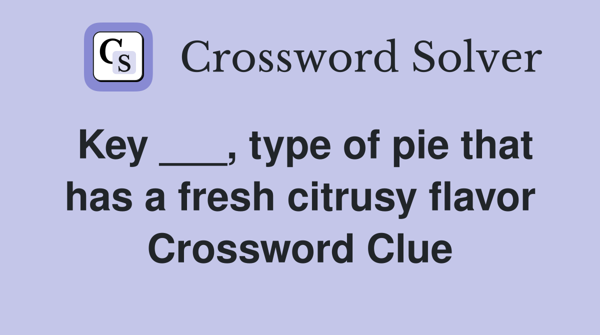 Key ___, type of pie that has a fresh citrusy flavor Crossword Clue