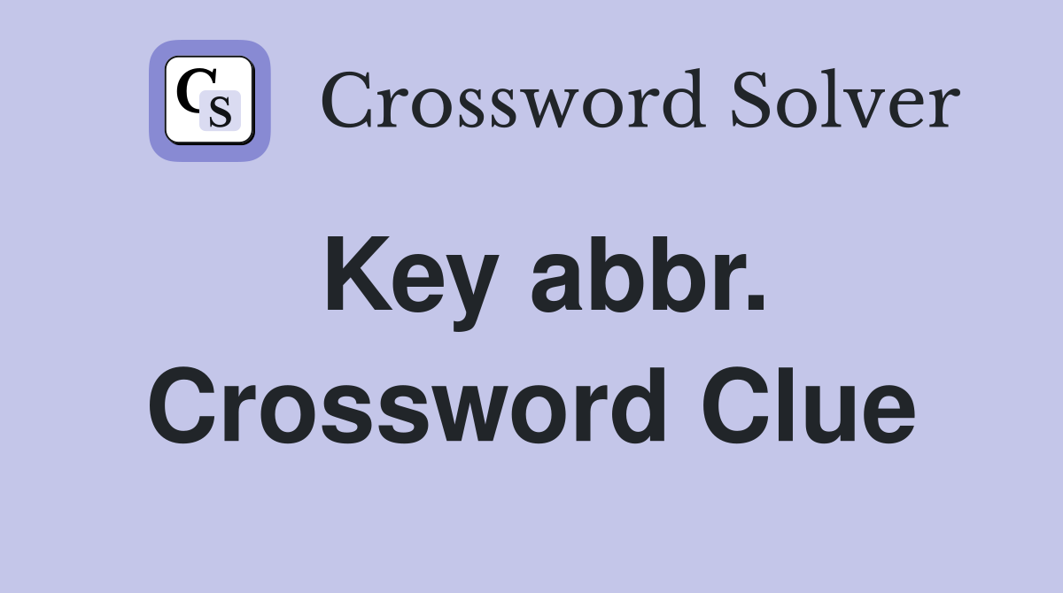 Key abbr. Crossword Clue