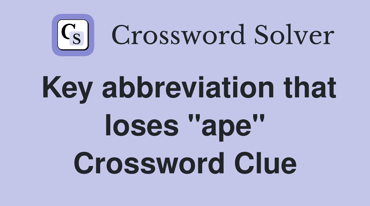 Key abbreviation that loses "ape" Crossword Clue