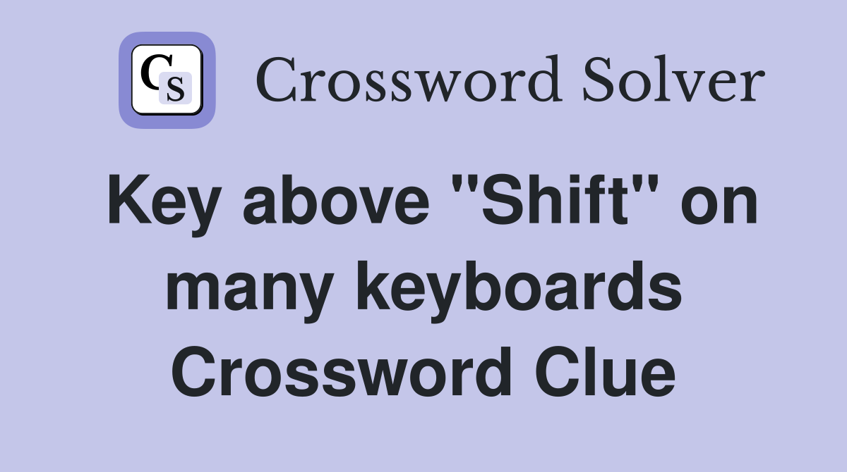 Key above "Shift" on many keyboards Crossword Clue