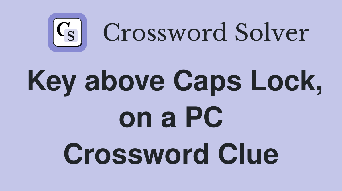 Key above Caps Lock, on a PC Crossword Clue