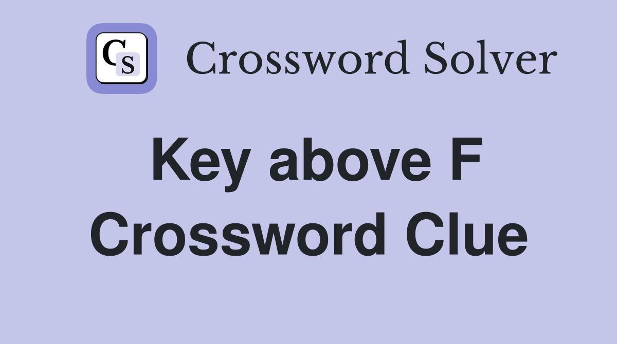 Key above F Crossword Clue