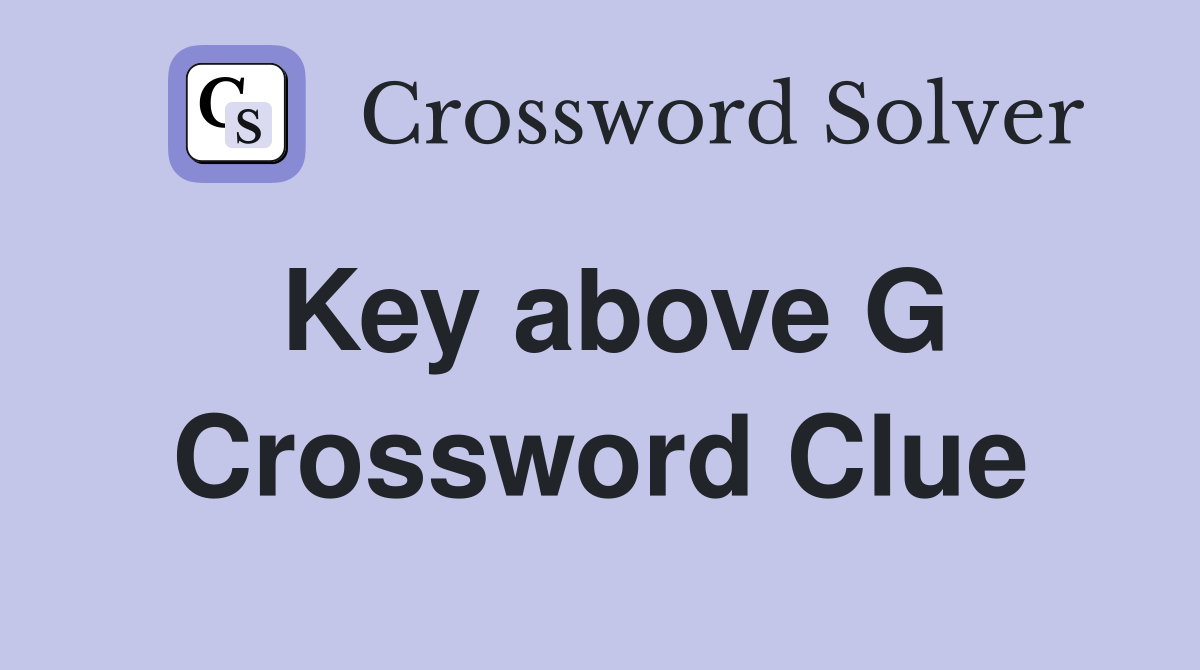 Key above G Crossword Clue