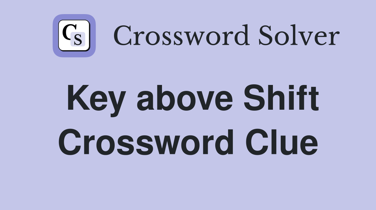 Key above Shift Crossword Clue