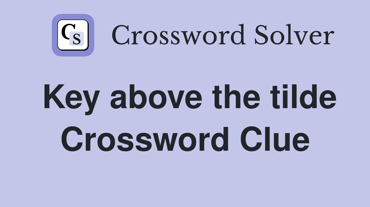 Key above the tilde Crossword Clue