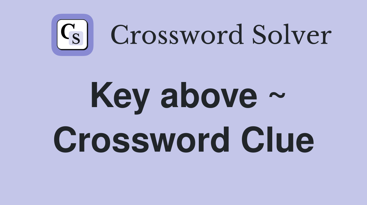 Key above ~ Crossword Clue