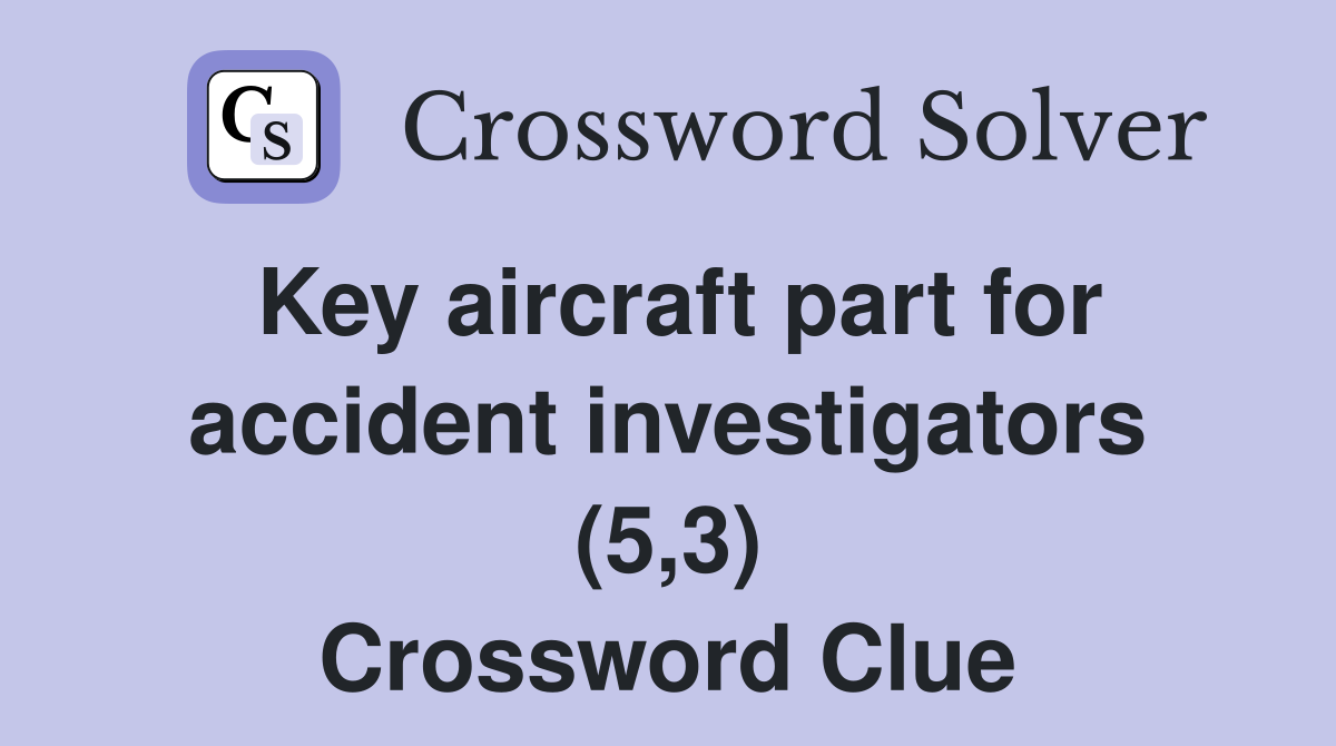 Key aircraft part for accident investigators (5,3) Crossword Clue