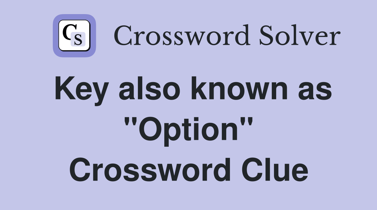 Key also known as "Option" Crossword Clue