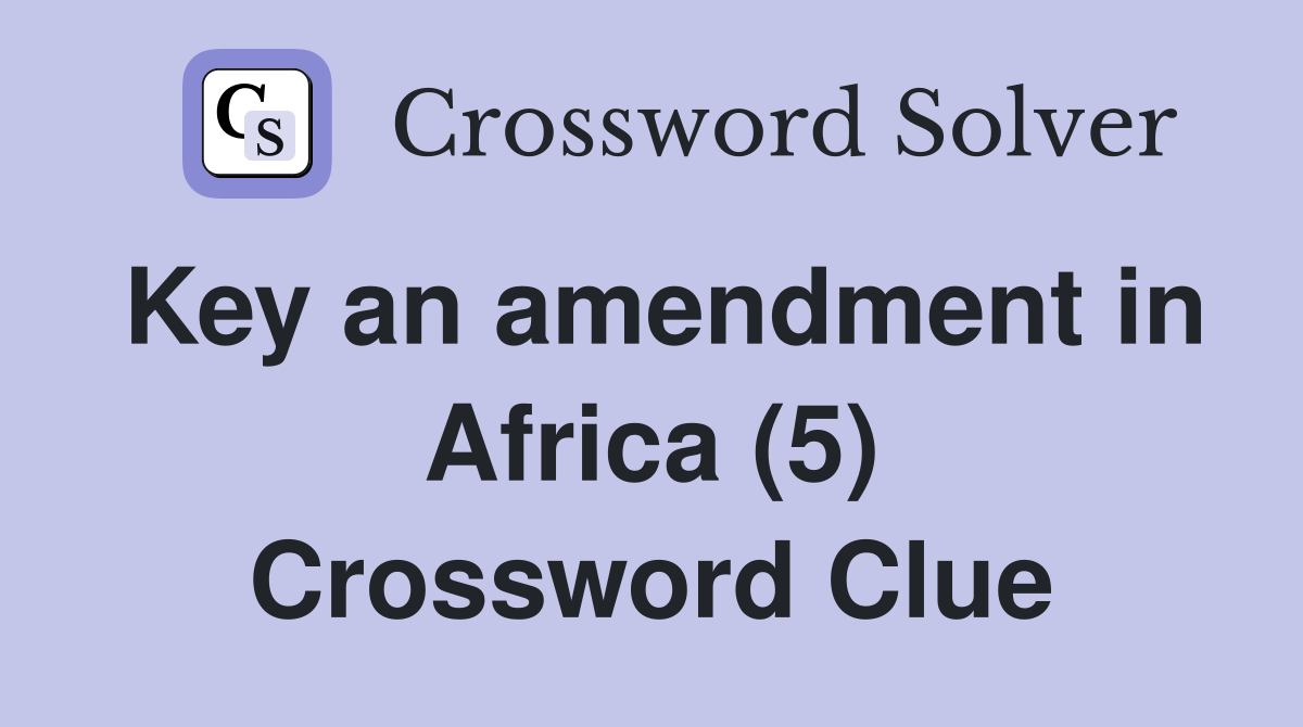 Key an amendment in Africa (5) Crossword Clue
