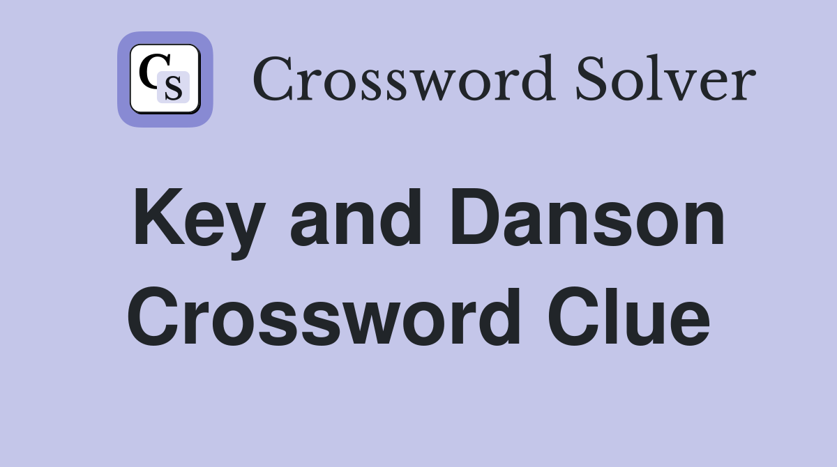 Key and Danson Crossword Clue