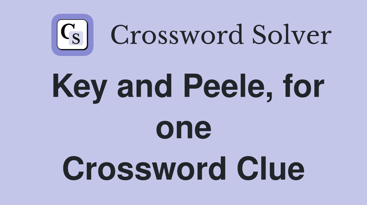 Key and Peele, for one Crossword Clue