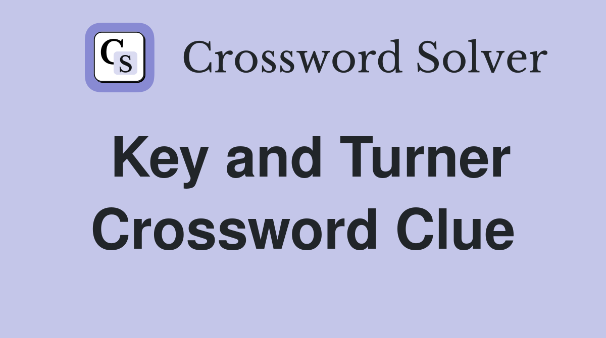 Key and Turner Crossword Clue
