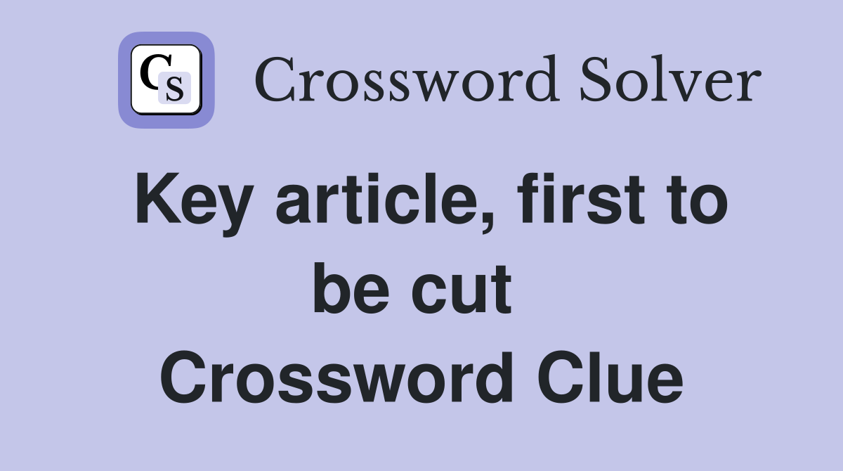 Key article, first to be cut  Crossword Clue