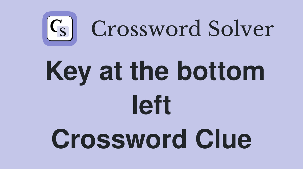 Key at the bottom left Crossword Clue