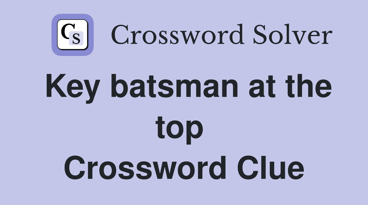 Key batsman at the top  Crossword Clue