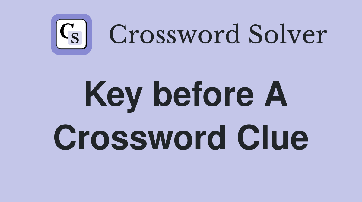 Key before A Crossword Clue