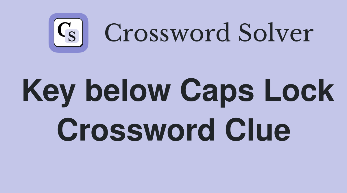 Key below Caps Lock Crossword Clue