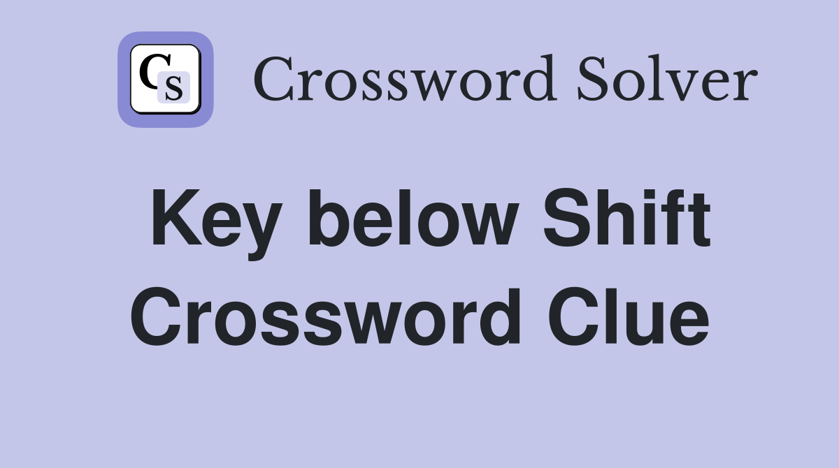 Key below Shift Crossword Clue