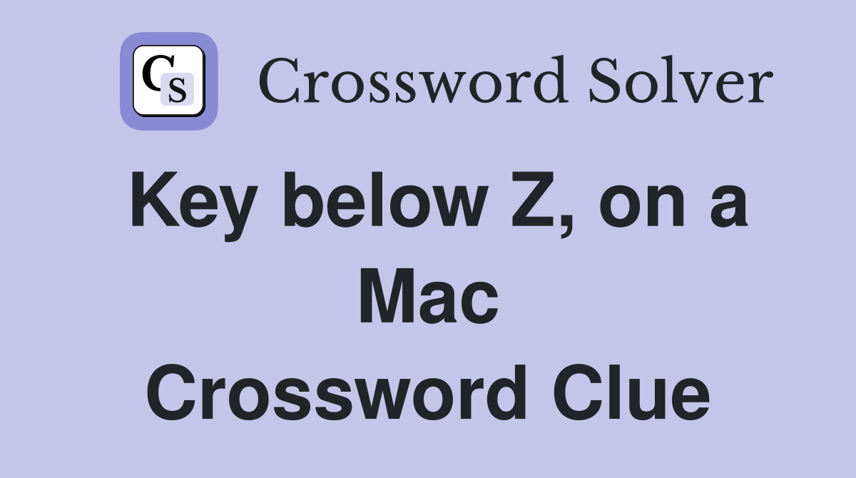 Key below Z, on a Mac Crossword Clue