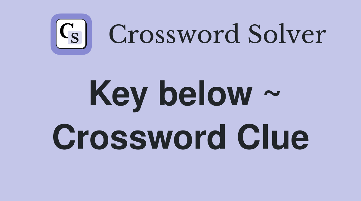 Key below ~ Crossword Clue