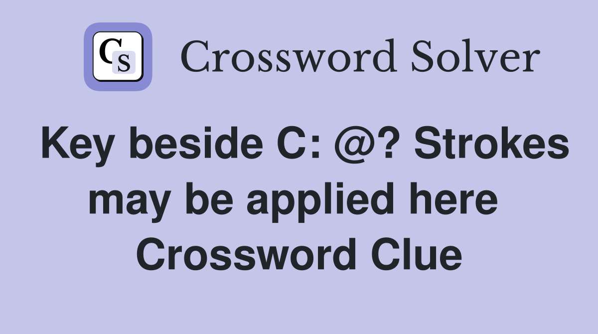 Key beside C: @? Strokes may be applied here  Crossword Clue