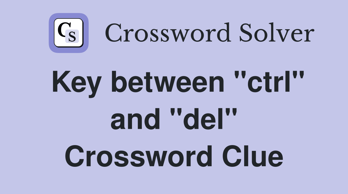 Key between "ctrl" and "del" Crossword Clue