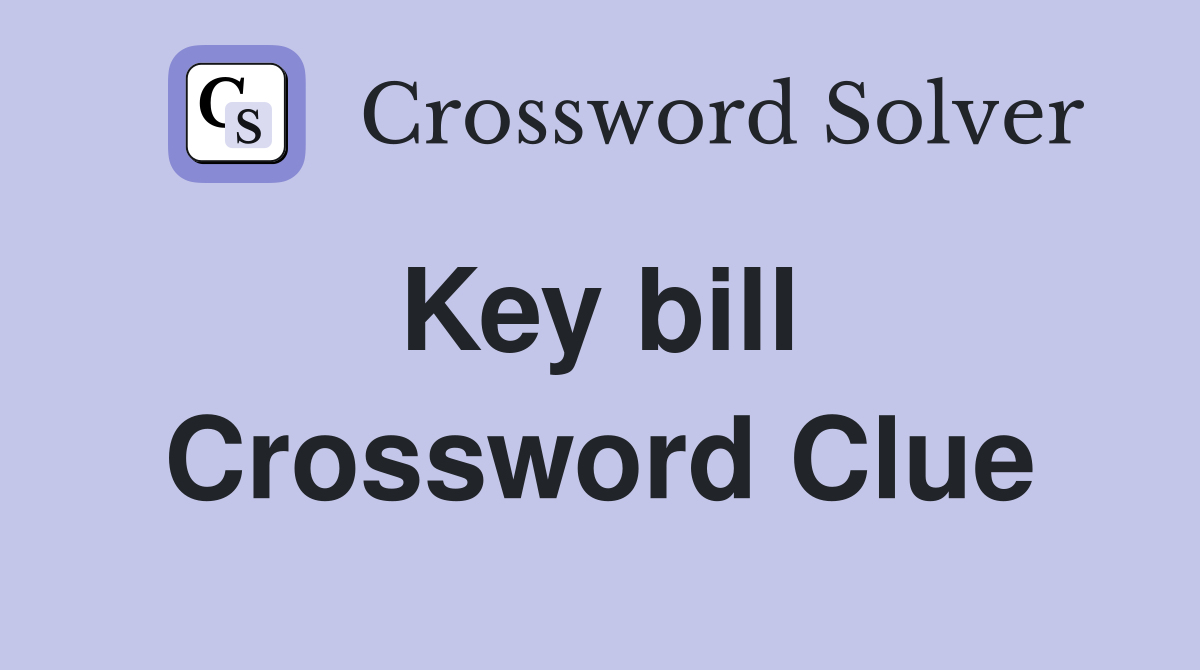 Key bill  Crossword Clue