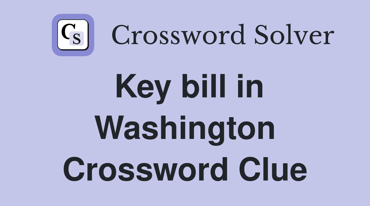 Key bill in Washington Crossword Clue