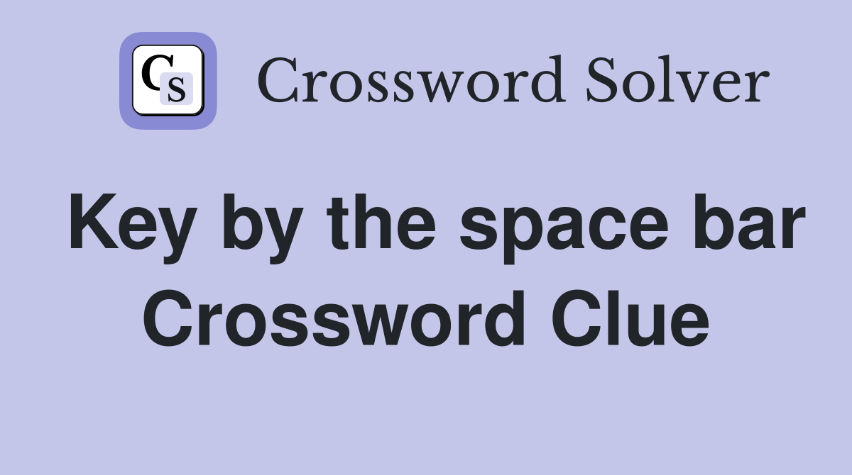 Key by the space bar Crossword Clue