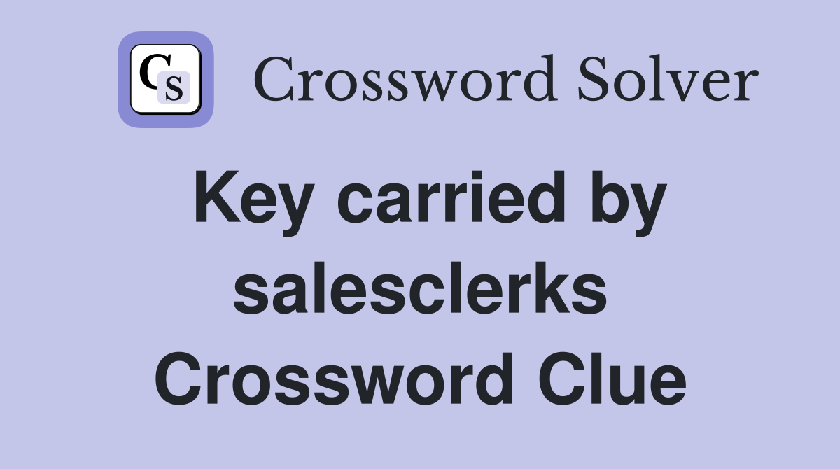 Key carried by salesclerks Crossword Clue