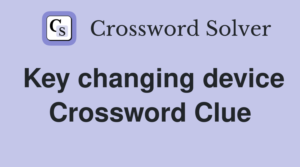 Key changing device Crossword Clue