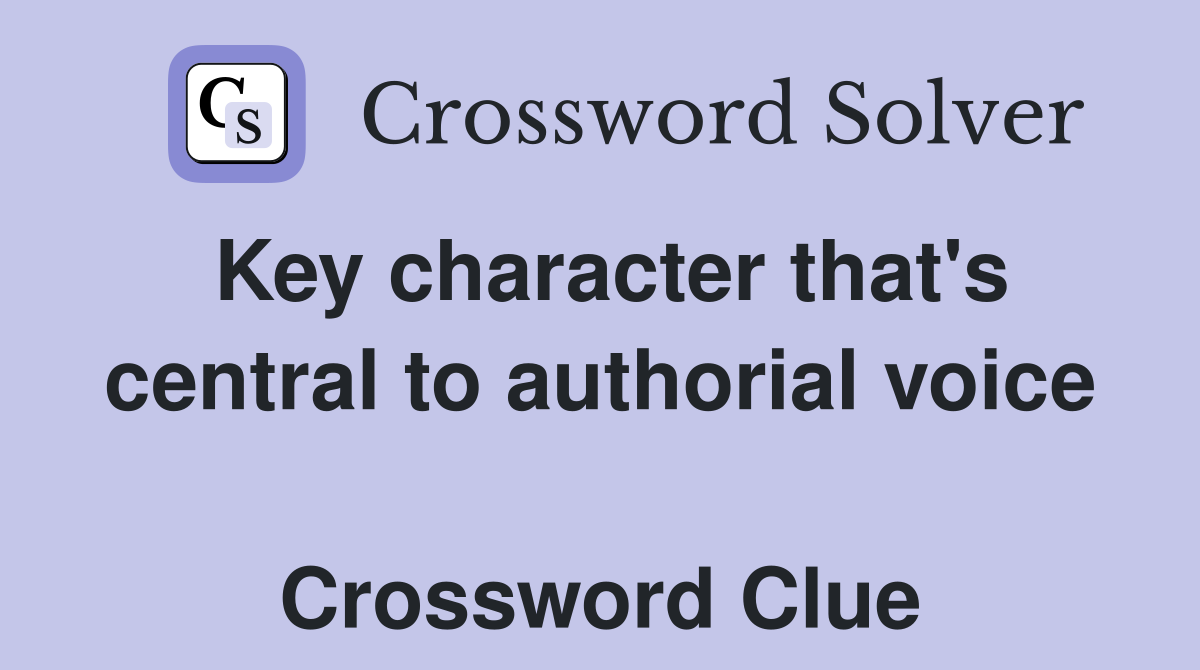 Key character that's central to authorial voice  Crossword Clue