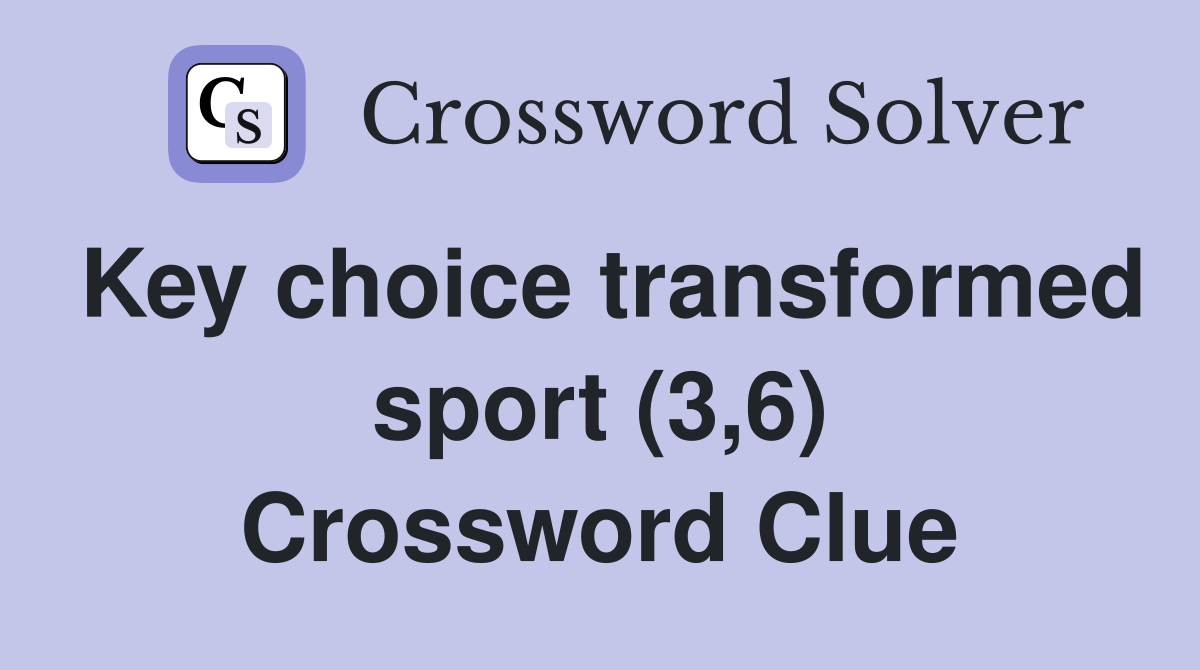 Key choice transformed sport (3,6) Crossword Clue